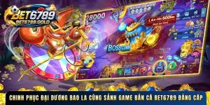 Chinh phục đại dương bao la cùng sảnh game Bắn cá BET6789 đẳng cấp