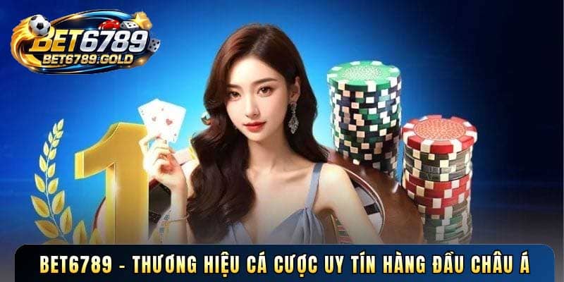 BET6789 khẳng định vị thế thương hiệu cá cược uy tín