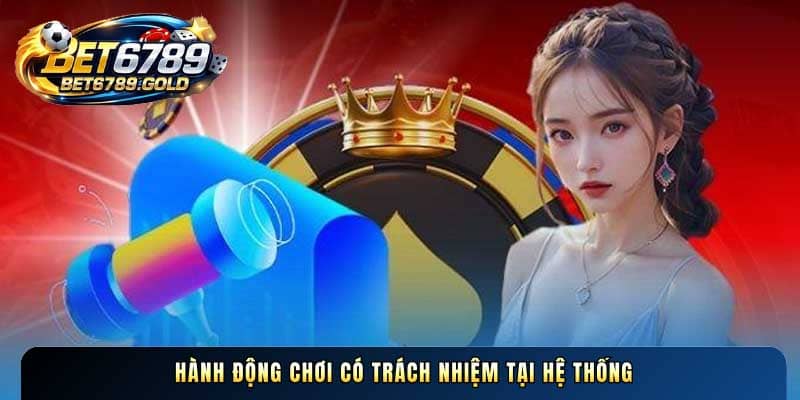 Hành động chơi có trách nhiệm tại hệ thống