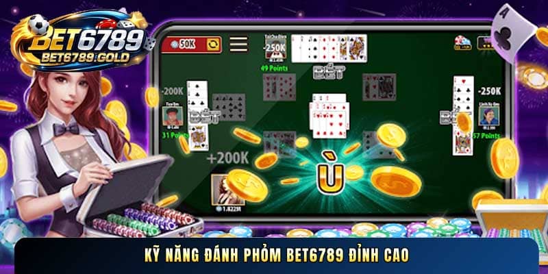 Kỹ năng đánh Phỏm BET6789 đỉnh cao 2026