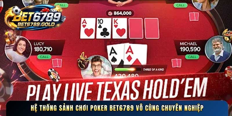 Hệ thống sảnh chơi Poker BET6789 vô cùng chuyên nghiệp