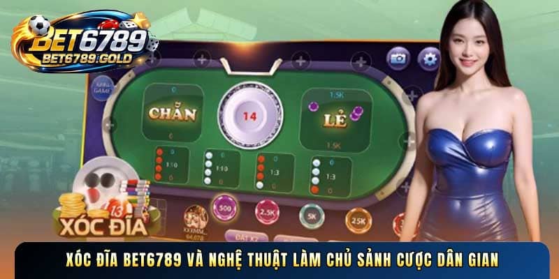 Xóc đĩa BET6789 và nghệ thuật làm chủ sảnh cược dân gian